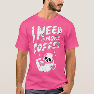 Ik heb meer koffiezakje nodig, coffee t-shirt