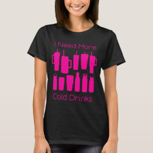 Ik heb meer koude Drinken te veel roze flesjes nod T-shirt