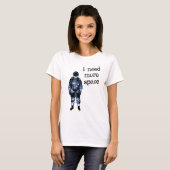 Ik heb meer ruimteastronaut nodig t-shirt (Voorkant volledig)