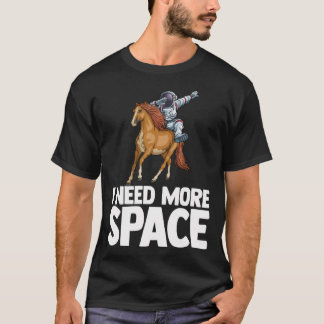 Ik heb meer ruimtevaartastronaut paard buitenruimt t-shirt