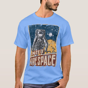 Ik heb meer ruimtevaartorganisatie nodig t-shirt