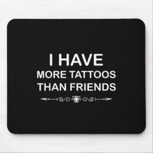 Ik heb meer Tattoos dan vrienden Schattige Tattoo  Muismat