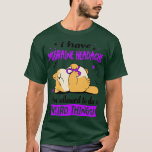 Ik heb migraine hoofdpijn... ik mag vreemd zijn. t-shirt