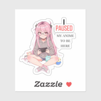 Ik heb mijn anime gepauzeerd om hier te zijn. sticker