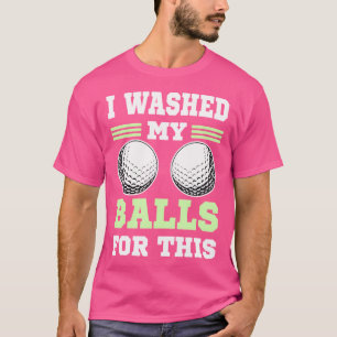 Ik Heb Mijn Ballen Gewassen Voor Deze Golf T-shirt