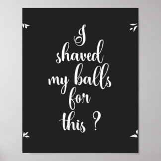 Ik heb mijn ballen hier voor geschoren? Poster