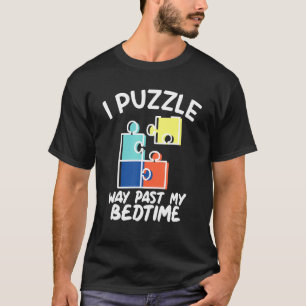 Ik heb mijn bedtijd puzzellappen voorbij gemaakt t-shirt