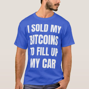 Ik heb mijn bitcoins verkocht om mijn grappige gas t-shirt
