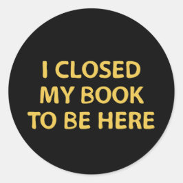 Ik heb mijn boek gesloten om hier te zijn - Bookwo Ronde Sticker