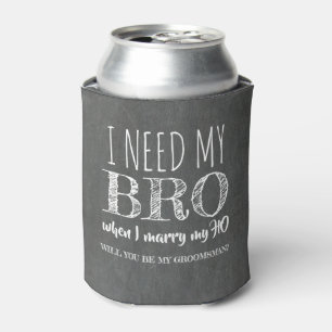 Ik heb mijn BRO nodig - Funny Groomsman Voorstel Blikjeskoeler