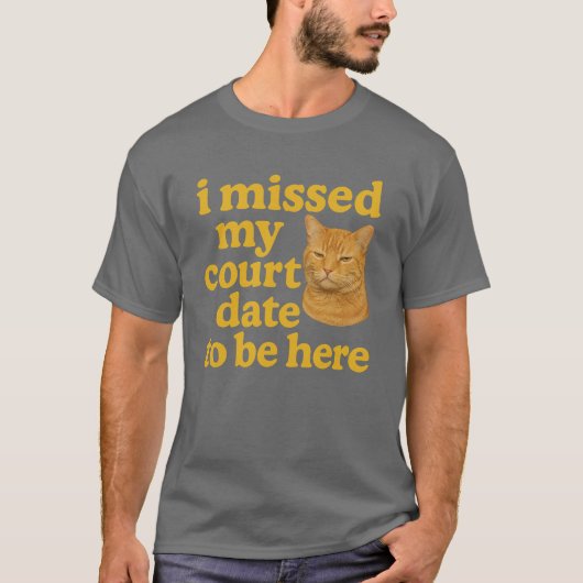 Ik heb mijn date gemist om hier te zijn t-shirt (Voorkant)
