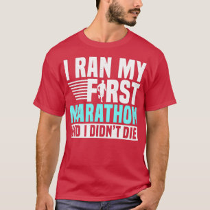 Ik heb mijn eerste marathon en ik Didnx27t Die T-shirt
