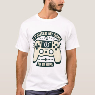 Ik Heb Mijn Game Gepauzeerd Om Hier Te Zijn Gamer T-shirt