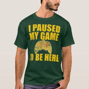 IK HEB MIJN GAME GESPECIEERD OM HIER TE ZIJN. T-SHIRT