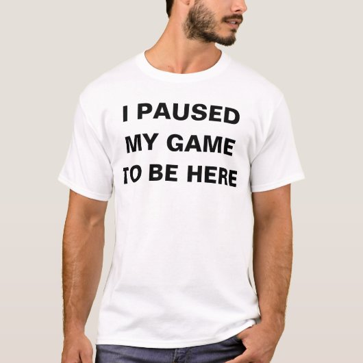 IK HEB MIJN GAME GESPEELD OM HIER TE ZIJN T-SHIRT (Voorkant)