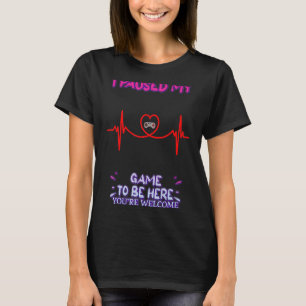 Ik heb mijn game onderbroken Je bent Welkom Sarcas T-shirt