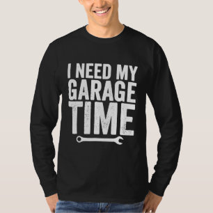 Ik heb mijn Garage Time Mechanic nodig T-shirt