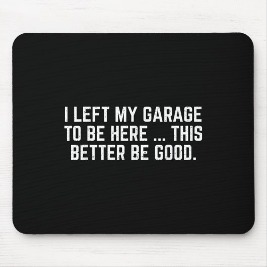 Ik heb mijn garage verlaten om hier te zijn, dit k muismat (Voorkant)