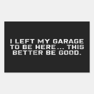 Ik heb mijn garage verlaten om hier te zijn, dit k rechthoekige sticker