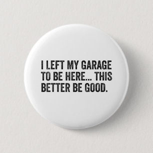 Ik heb mijn garage verlaten om hier te zijn, zodat ronde button 5,7 cm