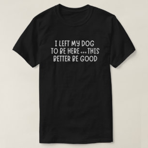 Ik heb mijn hond hier achtergelaten dus dit moet m t-shirt