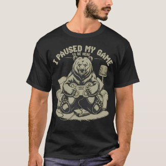Ik heb mijn spel gepauzeerd om hier te zijn Funny T-shirt
