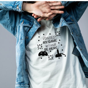 Ik heb mijn spel gepauzeerd om hier te zijn, gamer t-shirt