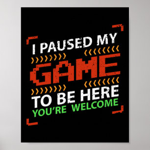 Ik heb mijn spel onderbroken om hier te zijn... ju poster