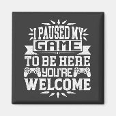 Ik heb mijn spel onderbroken om hier te zijn. magneet (Voorkant)