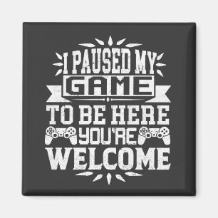 Ik heb mijn spel onderbroken om hier te zijn. magneet