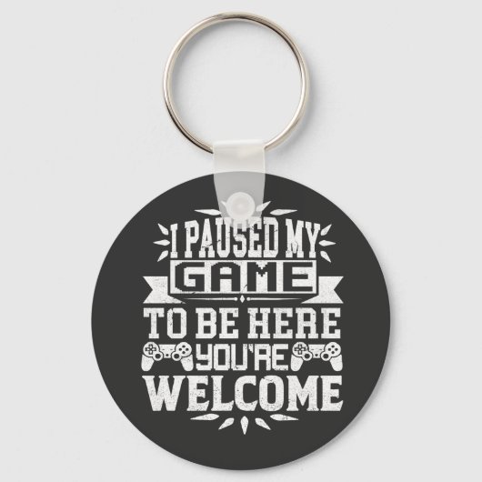 Ik heb mijn spel onderbroken om hier te zijn. sleutelhanger (Voorkant)