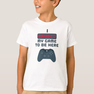 Ik heb mijn spel onderbroken om hier te zijn t-shirt