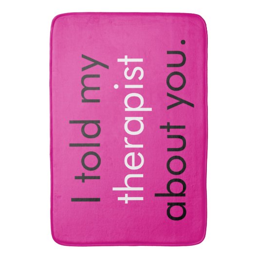 "Ik heb mijn therapeut over jou verteld." Badmat (Voorkant Verticaal)