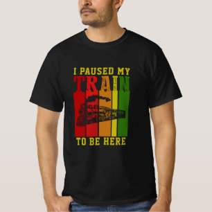 Ik heb mijn trein gepauzeerd om hier te zijn. t-shirt