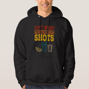 Ik heb mijn twee schoenen Tequila gehad. Hoodie
