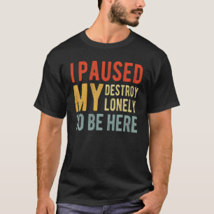 Ik heb mijn verwoestingen alleen maar geverfd om h t-shirt