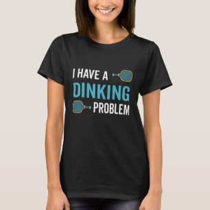 Ik heb misschien een dinkend probleem met Pickleba T-shirt