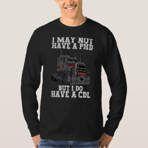 Ik heb misschien geen PHD maar wel een CDL Trucker T-shirt