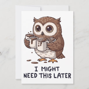 Ik heb misschien later koffie nodig - Grappige Uil Kaart