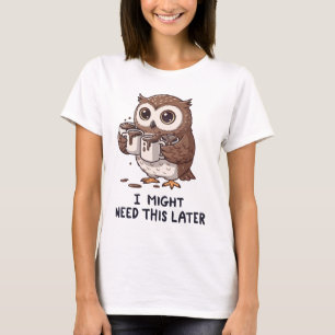 Ik heb misschien later koffie nodig - Grappige uil T-shirt