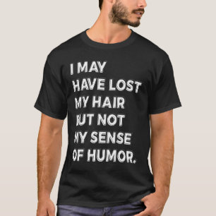 Ik heb misschien mijn haar verloren, maar niet mij t-shirt