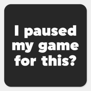 Ik heb m'n spelletje hier voor gepauzeerd? vierkante sticker