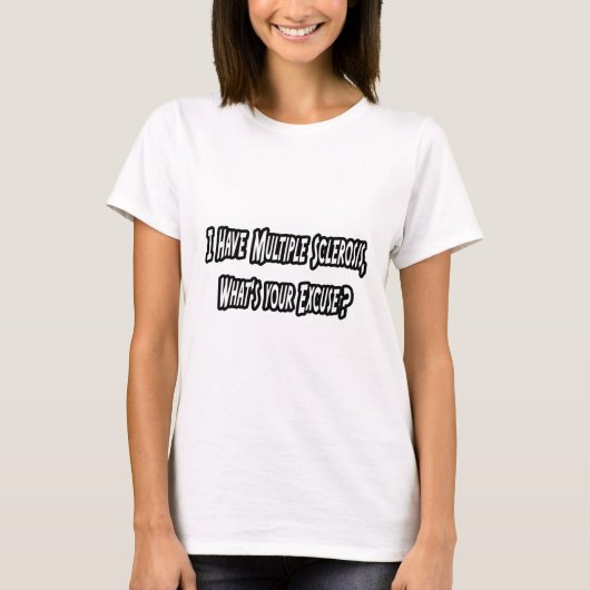 Ik heb MS, wat is jouw excuus? T-shirt (Voorkant)