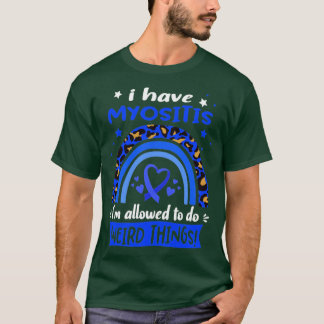 Ik heb Myositis als ik vreemde dingen mag doen T-shirt