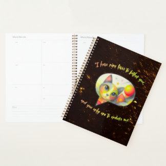 Ik heb negen levens om je lastig te vallen, en jij planner