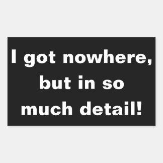 "Ik heb nergens, maar in zo detail" sticker