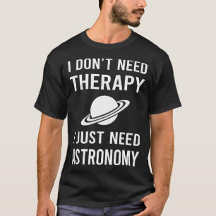 Ik heb net Astronomie nodig T-shirt