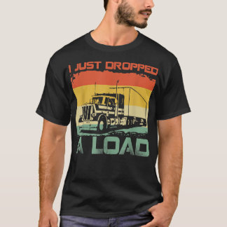 Ik heb net een grappige vrachtwagen laten vallen t-shirt