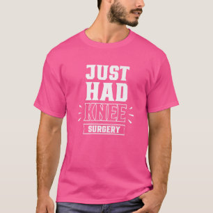 Ik heb net een knieoperatie gehad waarbij de knieë t-shirt
