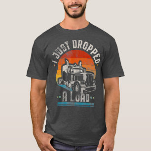 Ik heb net een ladingtrucker cadeau laten vallen t-shirt